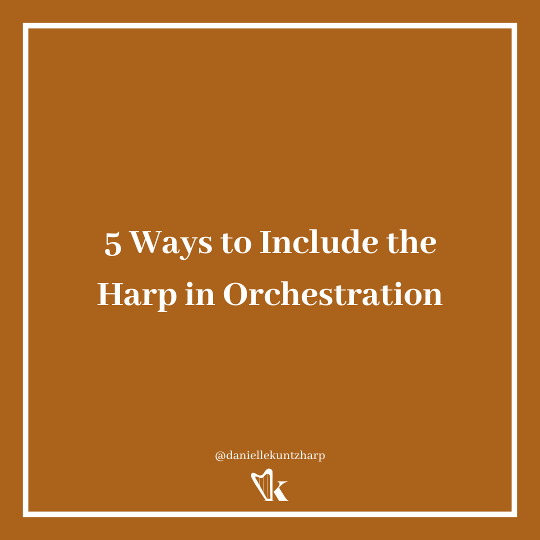 5 Ways to Include the Harp in Orchestration - Danielle Kuntz